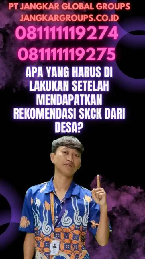 Apa yang Harus Di lakukan Setelah Mendapatkan Rekomendasi SKCK dari Desa