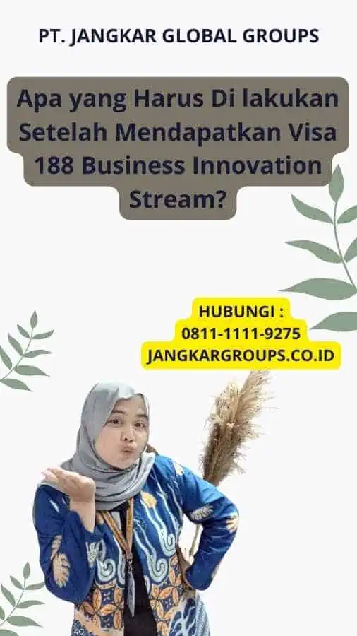 Apa yang Harus Di lakukan Setelah Mendapatkan Visa 188 Business Innovation Stream?