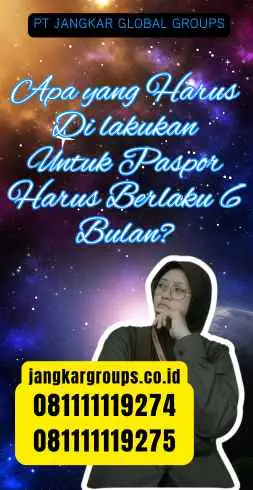 Apa yang Harus Di lakukan Untuk Paspor Harus Berlaku 6 Bulan?