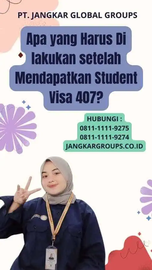 Apa yang Harus Di lakukan setelah Mendapatkan Student Visa 407?