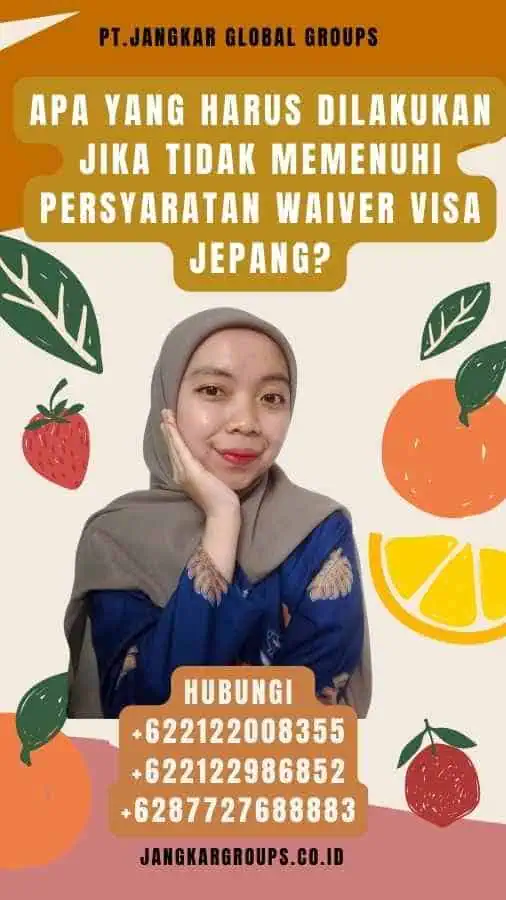 Apa yang Harus Dilakukan Jika Tidak Memenuhi Persyaratan Waiver Visa Jepang