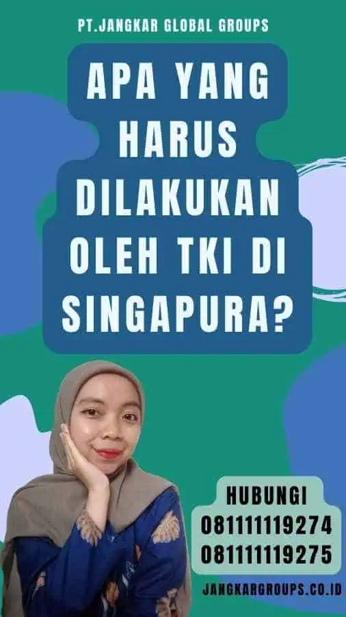 Apa yang Harus Dilakukan oleh TKI di Singapura