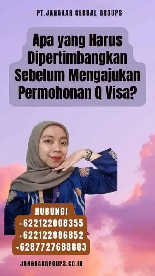 Apa yang Harus Dipertimbangkan Sebelum Mengajukan Permohonan Q Visa