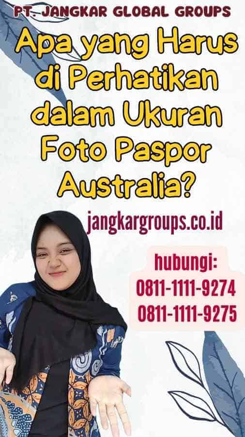 Apa yang Harus di Perhatikan dalam Ukuran Foto Paspor Australia