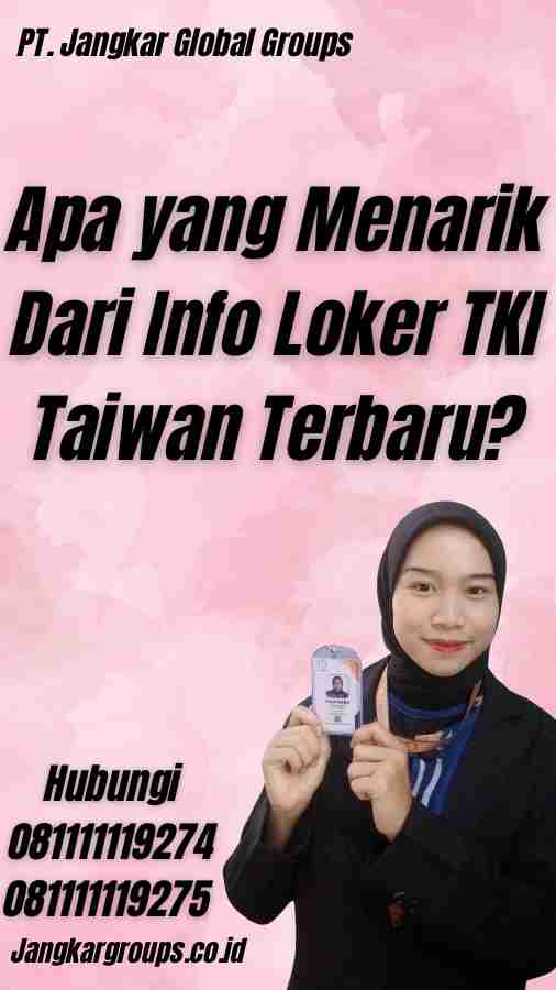 Apa yang Menarik Dari Info Loker TKI Taiwan Terbaru?