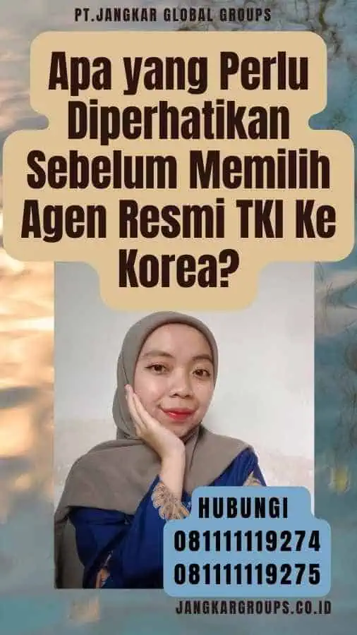 Apa yang Perlu Diperhatikan Sebelum Memilih Agen Resmi TKI Ke Korea