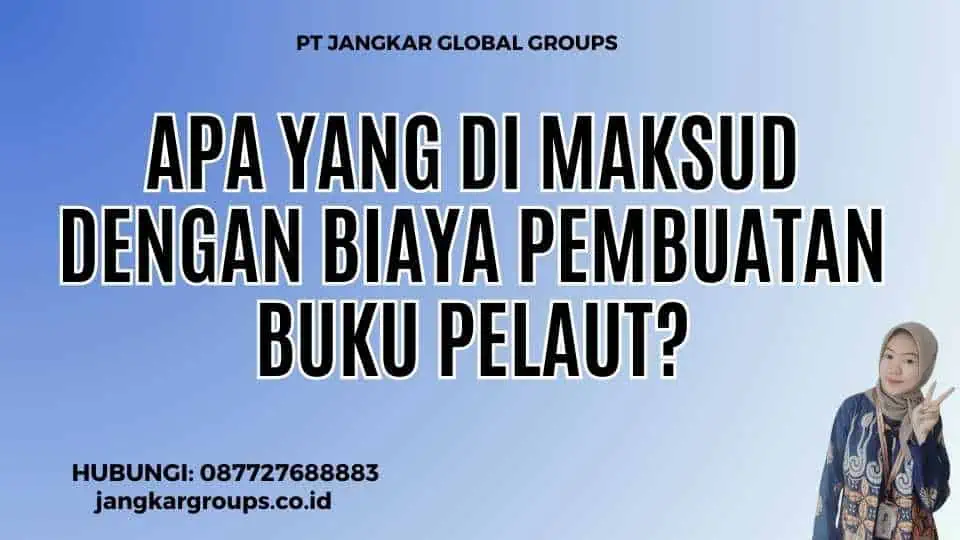 Apa yang di maksud dengan Biaya Pembuatan Buku Pelaut?