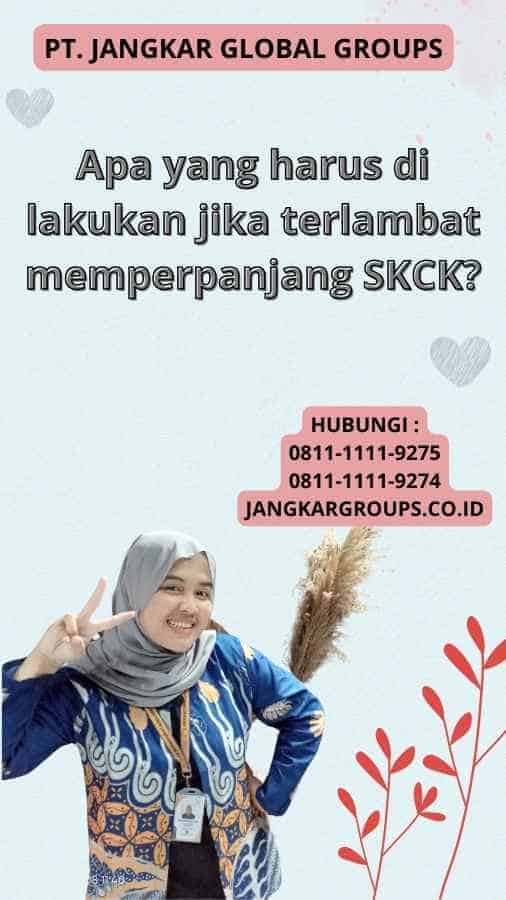 Apa yang harus di lakukan jika terlambat memperpanjang SKCK?