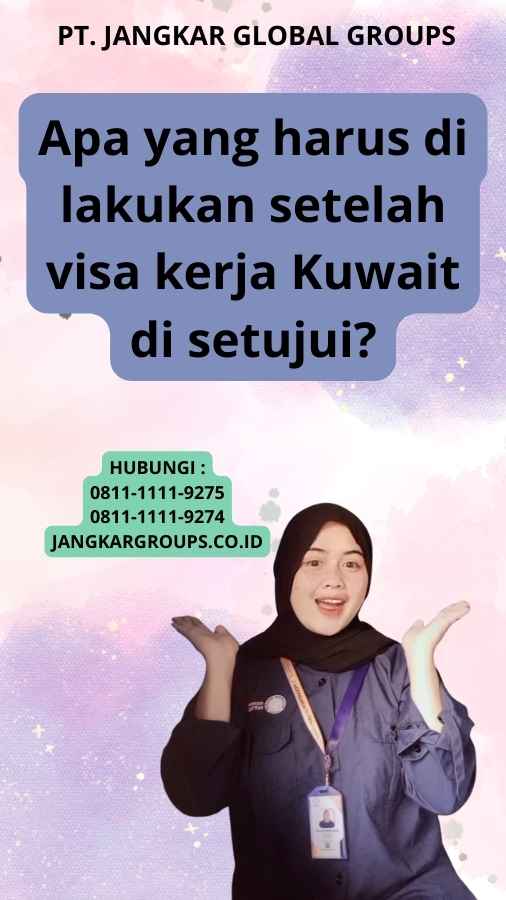 Apa yang harus di lakukan setelah visa kerja Kuwait di setujui?