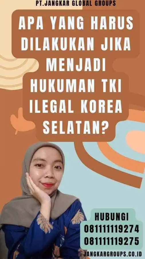 Apa yang harus dilakukan jika menjadi Hukuman TKI Ilegal Korea Selatan