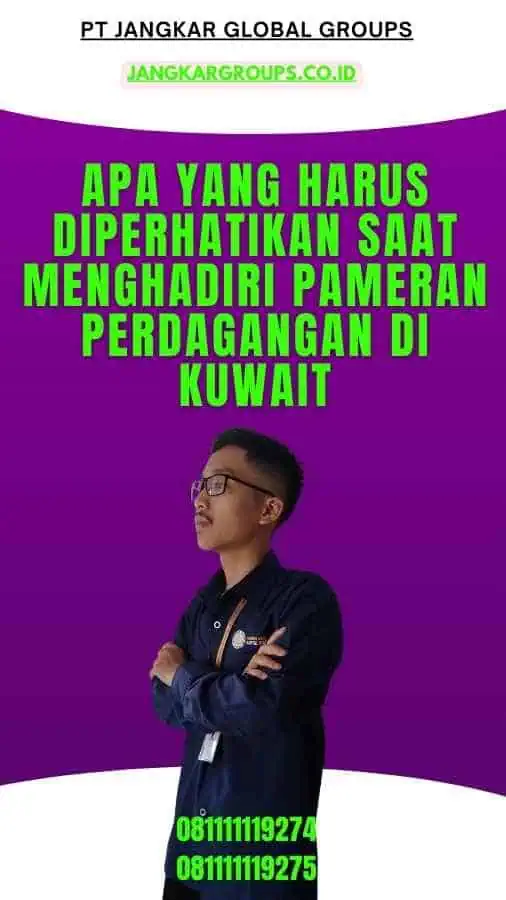 Apa yang harus diperhatikan saat menghadiri pameran perdagangan di Kuwait