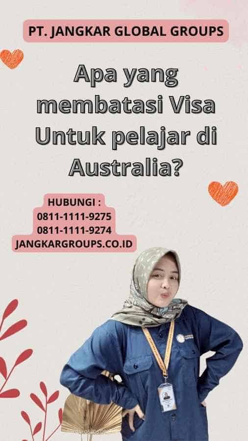 Apa yang membatasi Visa Untuk pelajar di Australia?