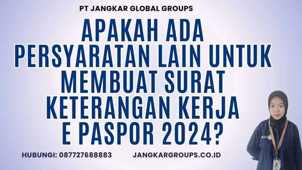 Apakah Ada Persyaratan Lain Untuk Membuat Surat Keterangan Kerja E Paspor 2024? 