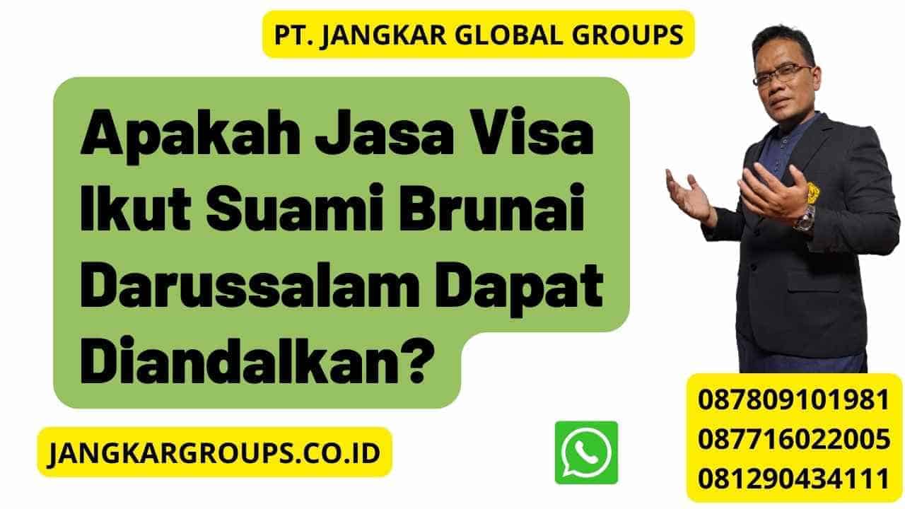 Apakah Jasa Visa Ikut Suami Brunai Darussalam Dapat Diandalkan?