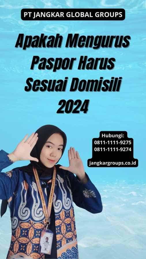 Apakah Mengurus Paspor Harus Sesuai Domisili 2024