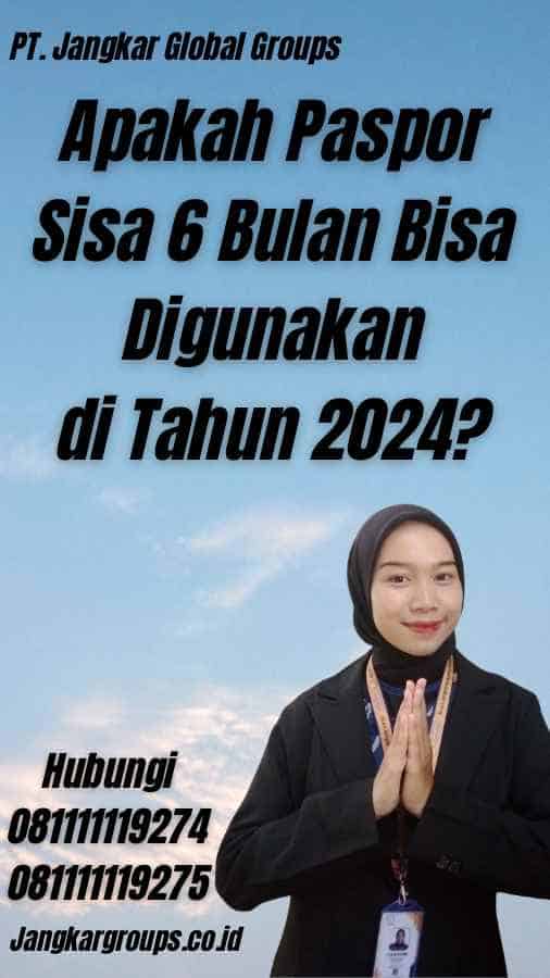 Apakah Paspor Sisa 6 Bulan Bisa Digunakan di Tahun 2024?