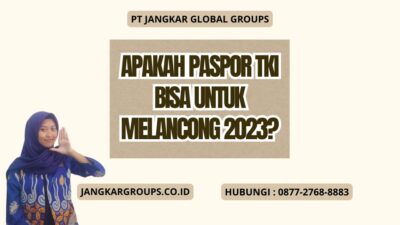 Apakah Paspor TKI Bisa Untuk Melancong 2023