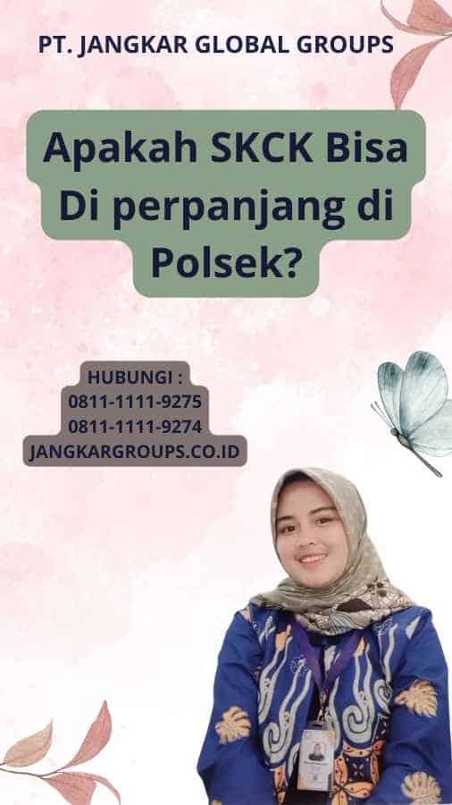 Apakah SKCK Bisa Di perpanjang di Polsek?