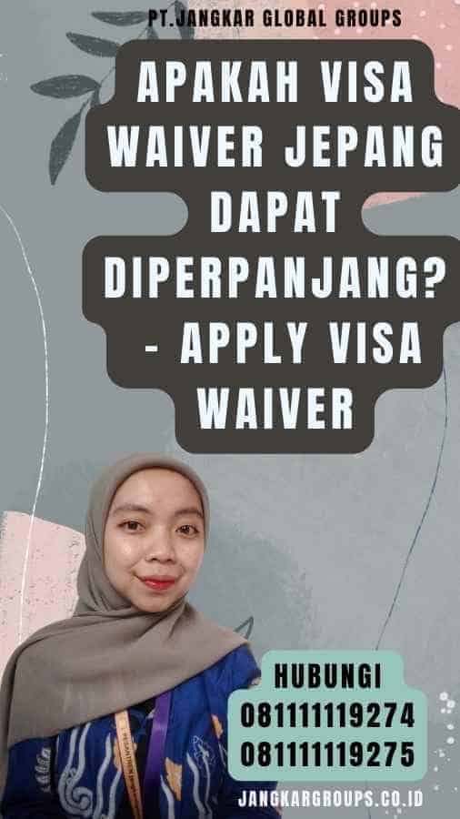 Apakah Visa Waiver Jepang Dapat Diperpanjang - Apply Visa Waiver