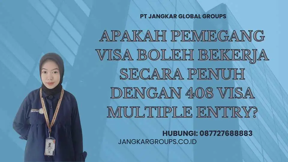 Apakah pemegang visa boleh bekerja secara penuh dengan 408 Visa Multiple Entry