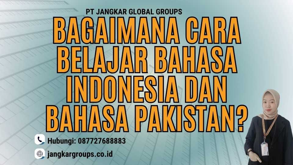 Bagaimana Cara Belajar Bahasa Indonesia dan Bahasa Pakistan?