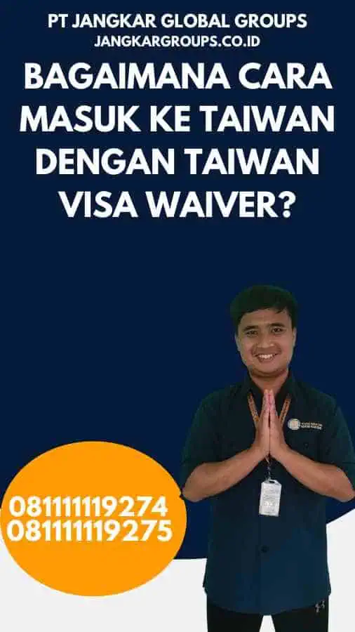 Bagaimana Cara Masuk ke Taiwan dengan Taiwan Visa Waiver?