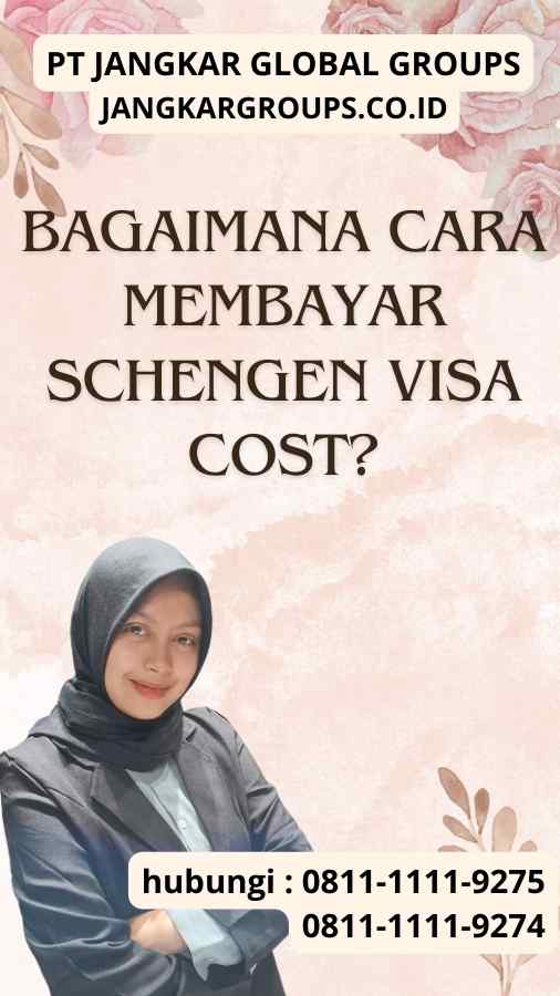 Bagaimana Cara Membayar Schengen Visa Cost