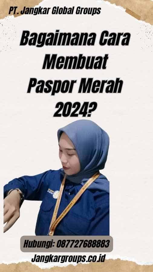 Bagaimana Cara Membuat Paspor Merah 2024?