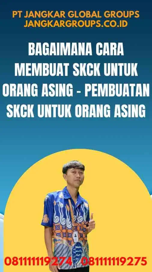 Bagaimana Cara Membuat SKCK Untuk Orang Asing - Pembuatan SKCK Untuk Orang Asing