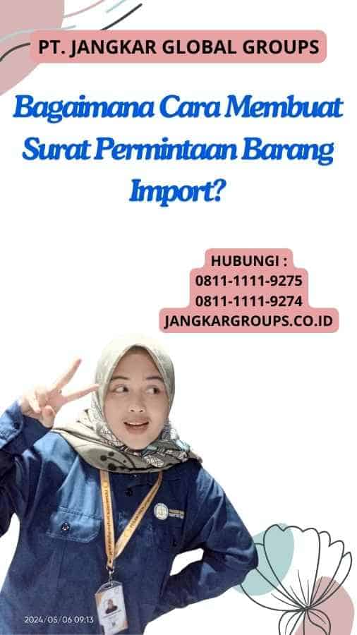 Bagaimana Cara Membuat Surat Permintaan Barang Import?