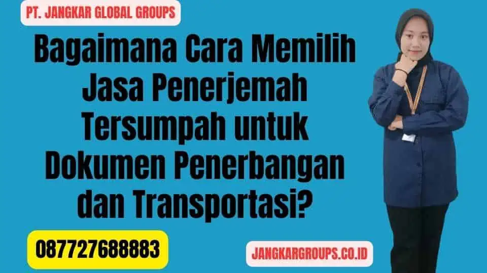 Bagaimana Cara Memilih Jasa Penerjemah Tersumpah untuk Dokumen Penerbangan dan Transportasi