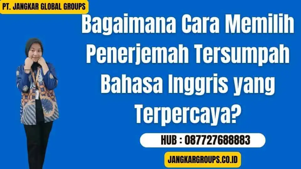 Bagaimana Cara Memilih Penerjemah Tersumpah Bahasa Inggris yang Terpercaya