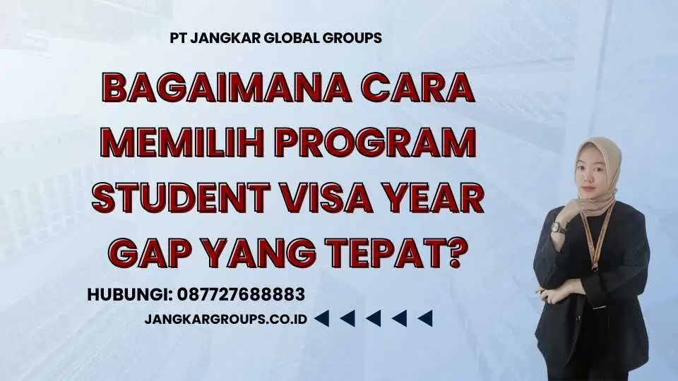 Bagaimana Cara Memilih Program Student Visa Year Gap yang Tepat?