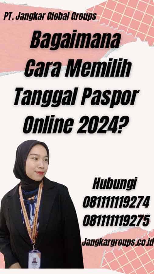 Bagaimana Cara Memilih Tanggal Paspor Online 2024?