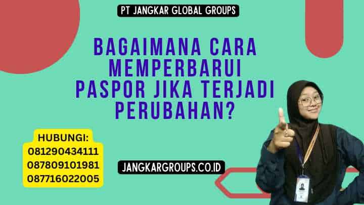 Bagaimana Cara Memperbarui Paspor Jika Terjadi Perubahan?