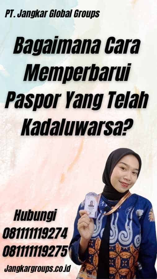 Bagaimana Cara Memperbarui Paspor Yang Telah Kadaluwarsa?