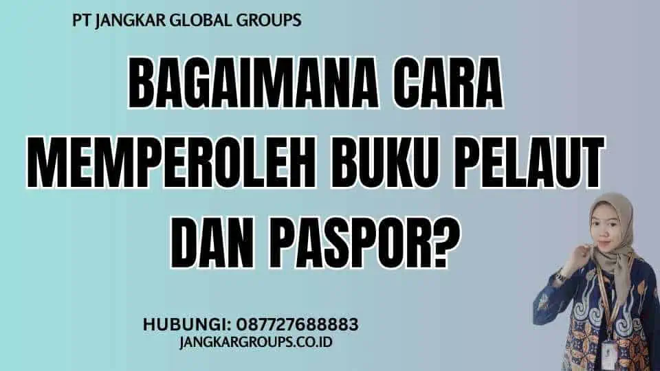 Bagaimana Cara Memperoleh Buku Pelaut Dan Paspor?