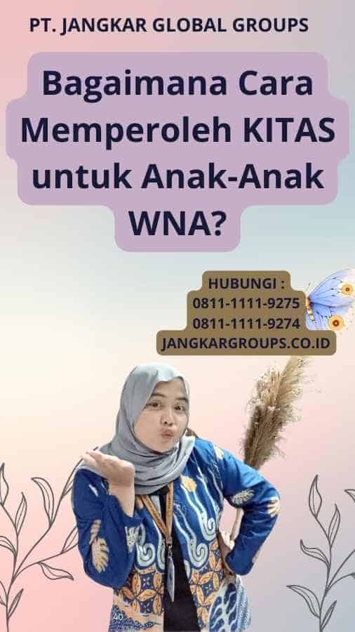 Bagaimana Cara Memperoleh KITAS untuk Anak-Anak WNA?