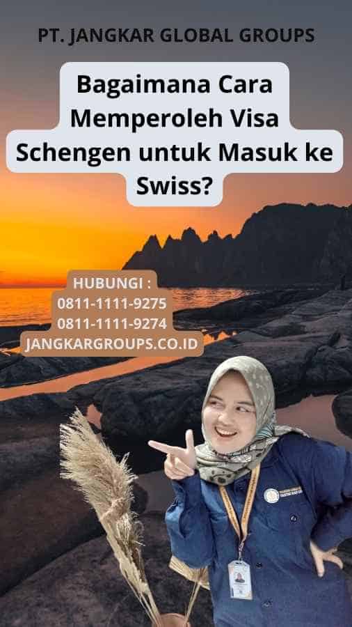 Bagaimana Cara Memperoleh Visa Schengen untuk Masuk ke Swiss?