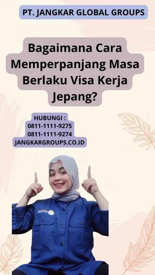 Bagaimana Cara Memperpanjang Masa Berlaku Visa Kerja Jepang?