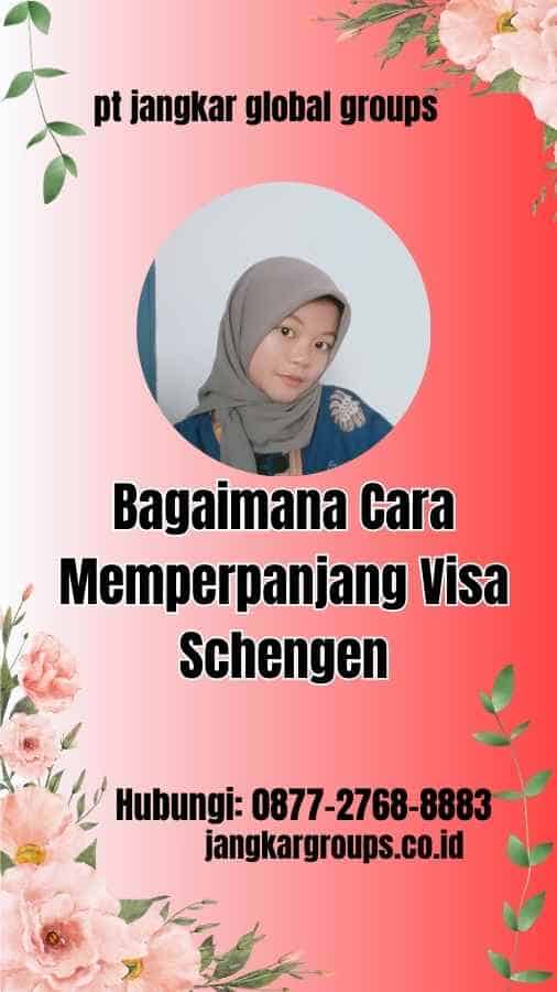 Bagaimana Cara Memperpanjang Visa Schengen