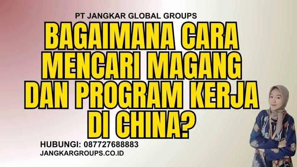 Bagaimana Cara Mencari Magang Dan Program Kerja Di China?