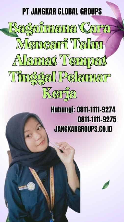 Bagaimana Cara Mencari Tahu Alamat Tempat Tinggal Pelamar Kerja