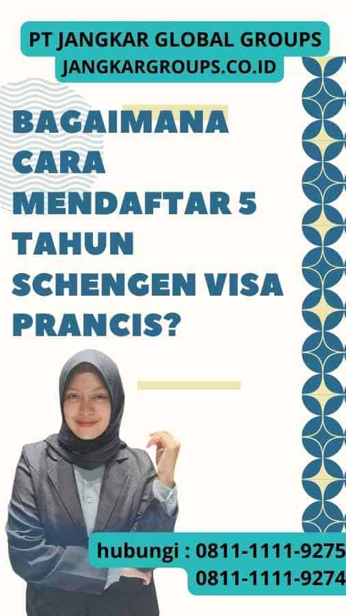 Bagaimana Cara Mendaftar 5 Tahun Schengen Visa Prancis