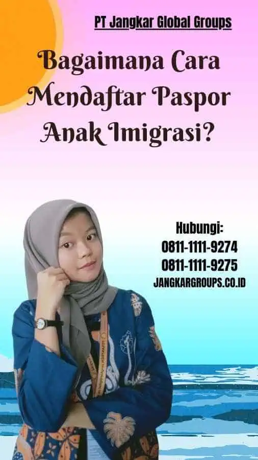 Bagaimana Cara Mendaftar Paspor Anak Imigrasi Paspor Anak Imigrasi