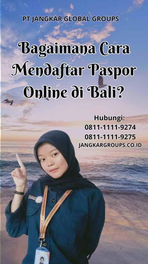 Bagaimana Cara Mendaftar Paspor Online di Bali