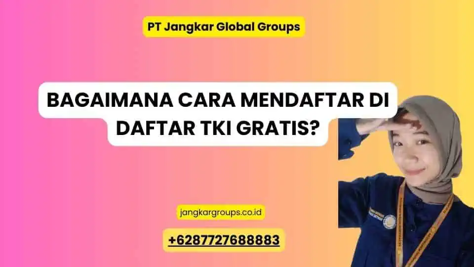 Bagaimana Cara Mendaftar di Daftar TKI Gratis?