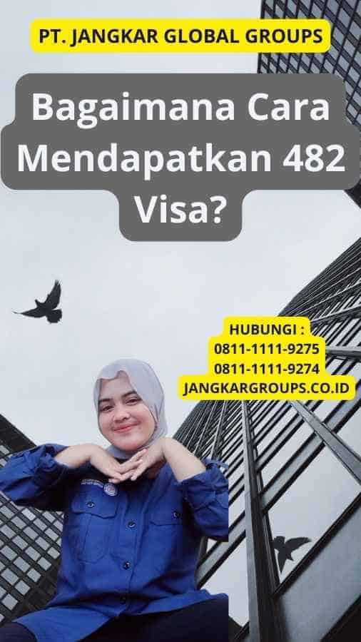 Bagaimana Cara Mendapatkan 482 Visa?