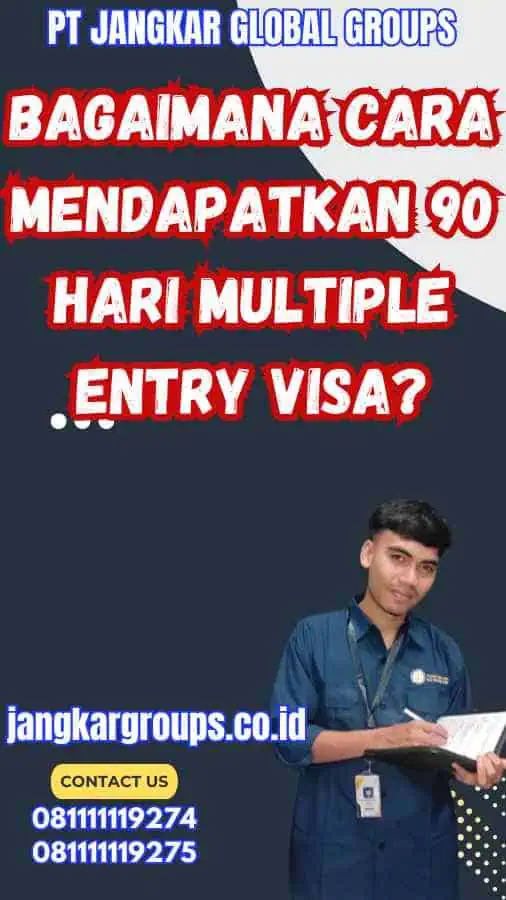 Bagaimana Cara Mendapatkan 90 Hari Multiple Entry Visa?