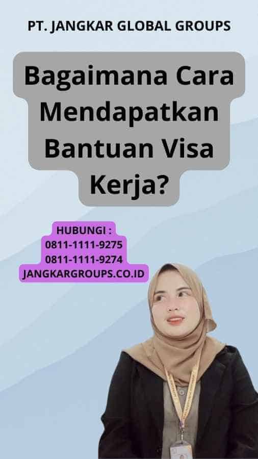 Bagaimana Cara Mendapatkan Bantuan Visa Kerja?